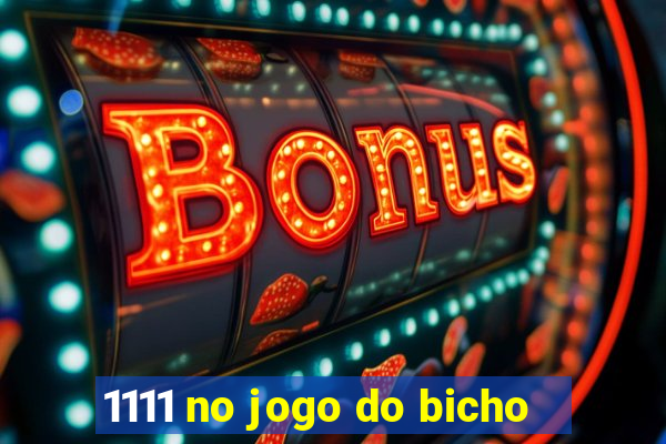 1111 no jogo do bicho